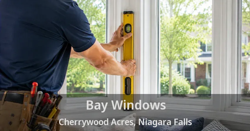 Bay Windows Cherrywood Acres, Niagara Falls - ON