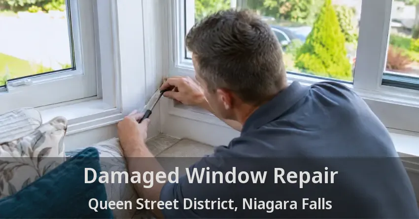 Damaged Window Repair Queen Street District, Niagara Falls - ON