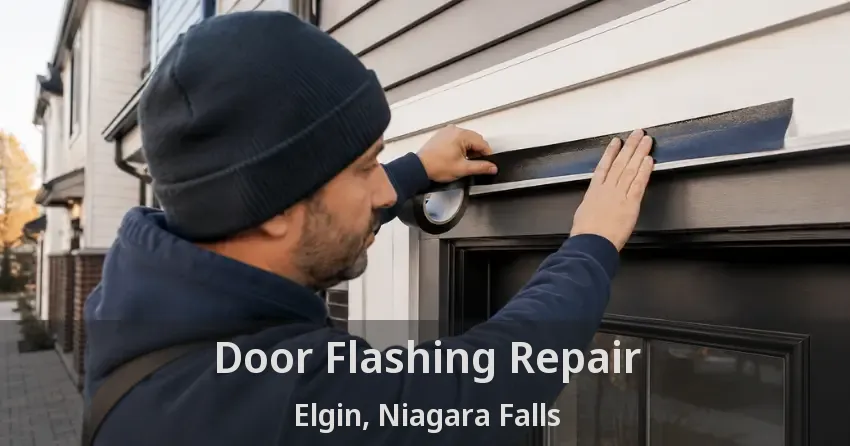 Door Flashing Repair Elgin, Niagara Falls - ON
