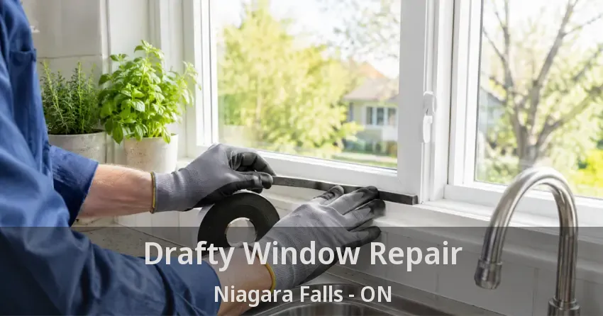 Drafty Window Repair Niagara Falls - ON