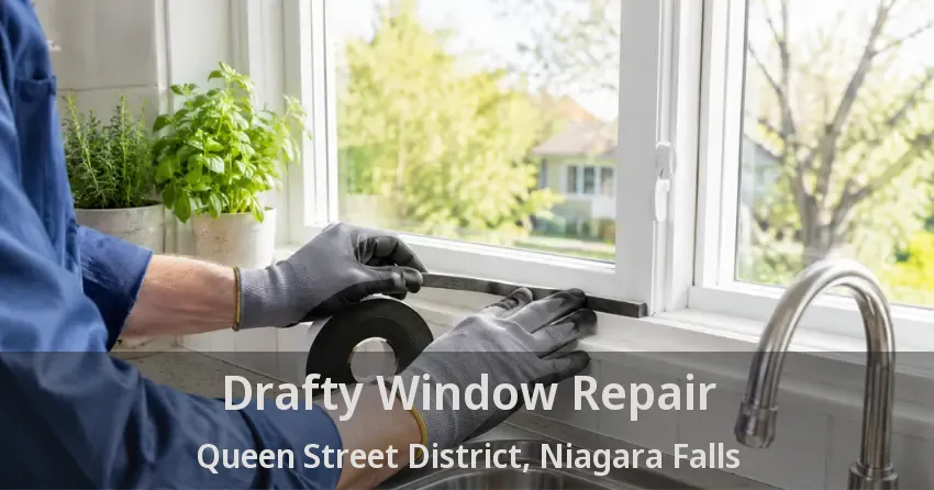 Drafty Window Repair Queen Street District, Niagara Falls - ON
