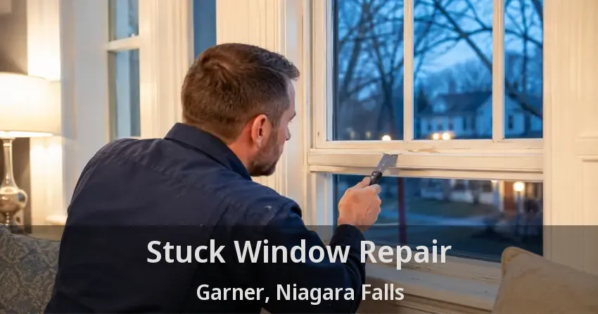 Stuck Window Repair Garner, Niagara Falls - ON