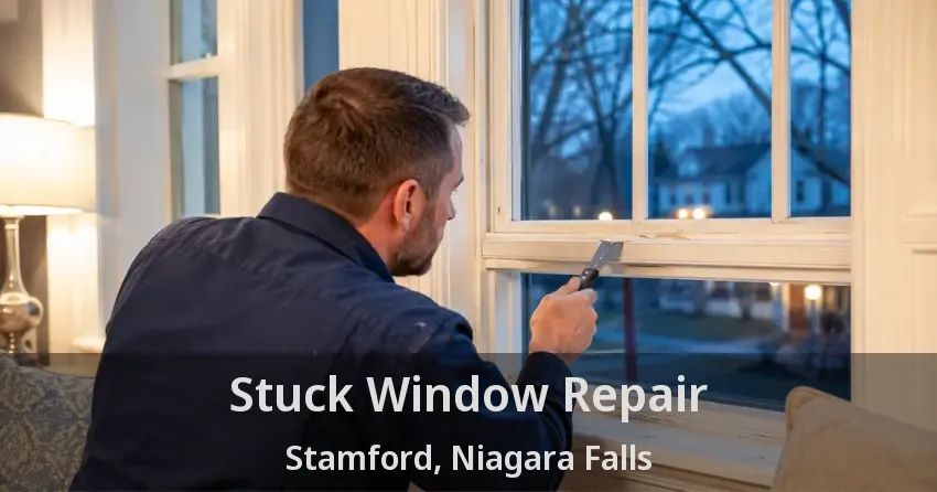 Stuck Window Repair Stamford, Niagara Falls - ON
