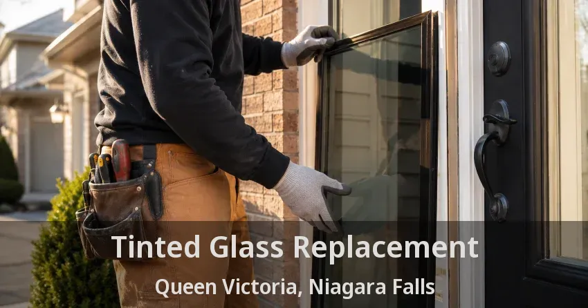 Tinted Glass Replacement Queen Victoria, Niagara Falls - ON