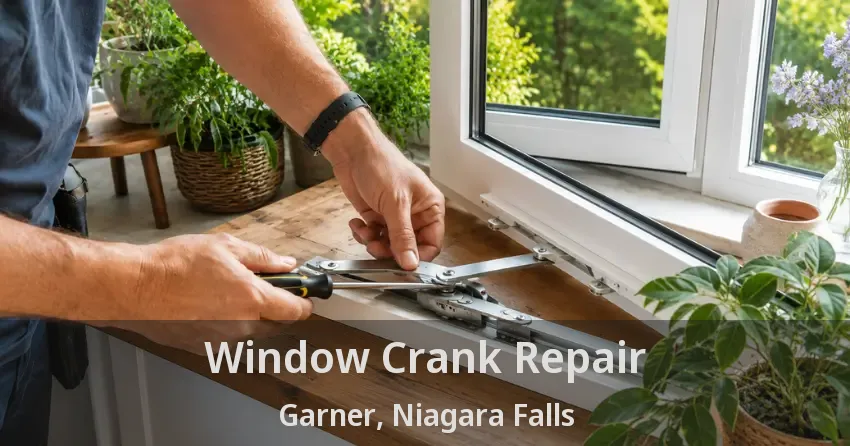 Window Crank Repair Garner, Niagara Falls - ON