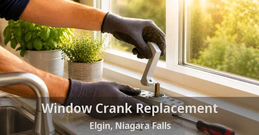 Window Crank Replacement Elgin, Niagara Falls - ON