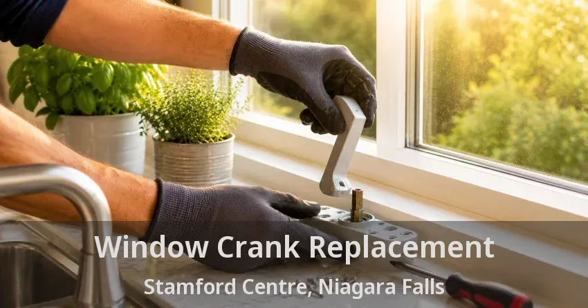 Window Crank Replacement Stamford Centre, Niagara Falls - ON