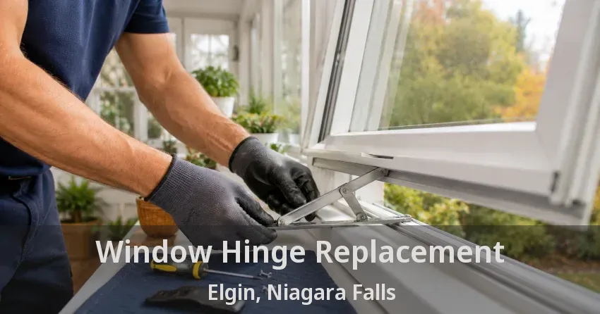 Window Hinge Replacement Elgin, Niagara Falls - ON