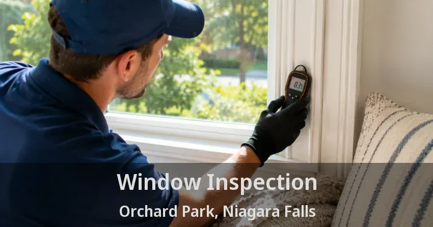 Window Inspection Orchard Park, Niagara Falls - ON