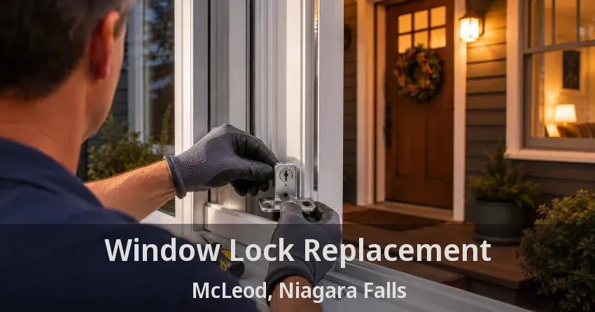 Window Lock Replacement McLeod, Niagara Falls - ON