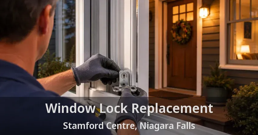 Window Lock Replacement Stamford Centre, Niagara Falls - ON