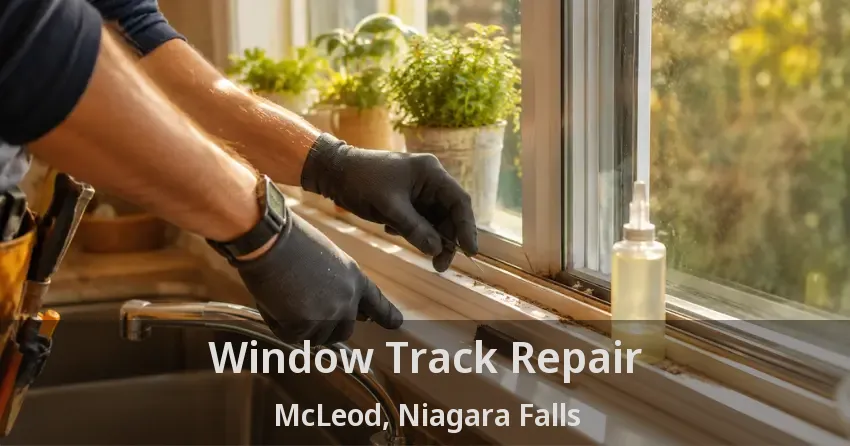 Window Track Repair McLeod, Niagara Falls - ON