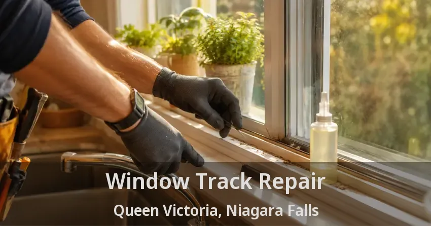 Window Track Repair Queen Victoria, Niagara Falls - ON