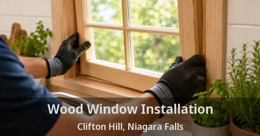 Wood Window Installation Clifton Hill, Niagara Falls - ON